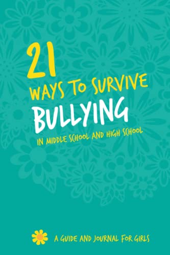 21 Ways to Survive Bullying in Middle School and High School: A Guide and Journal for Girls