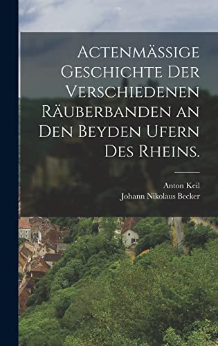 Actenmaige Geschichte der verschiedenen Rauberbanden an den beyden Ufern des Rheins.