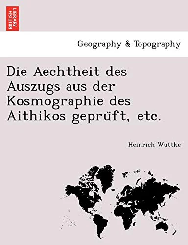 Die Aechtheit Des Auszugs Aus Der Kosmographie Des Aithikos Gepru FT, Etc.