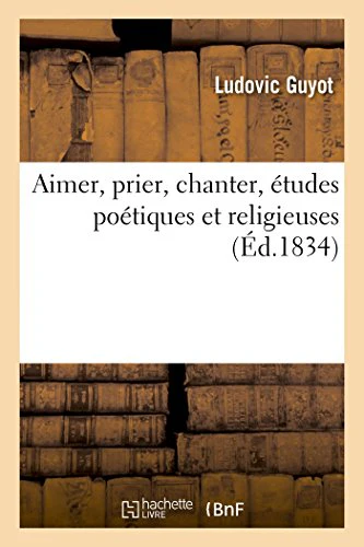 Aimer, Prier, Chanter, Études Poétiques Et Religieuses