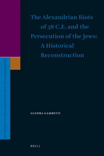 The Alexandrian Riots of 38 C.E. and the Persecution of the Jews. A Historical Reconstruction