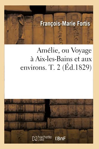 Amélie, Ou Voyage À Aix-Les-Bains Et Aux Environs. T. 2 (Éd.1829)