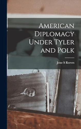 American Diplomacy Under Tyler and Polk