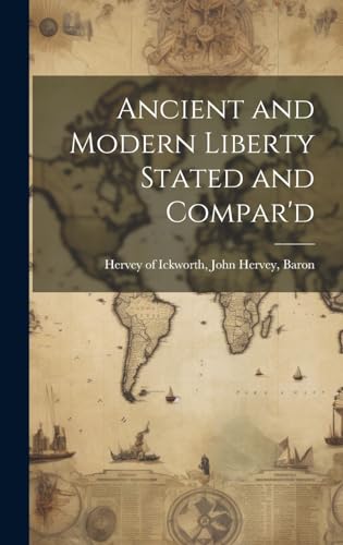 Ancient and Modern Liberty Stated and Compar'd
