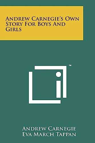 Andrew Carnegie's Own Story For Boys And Girls