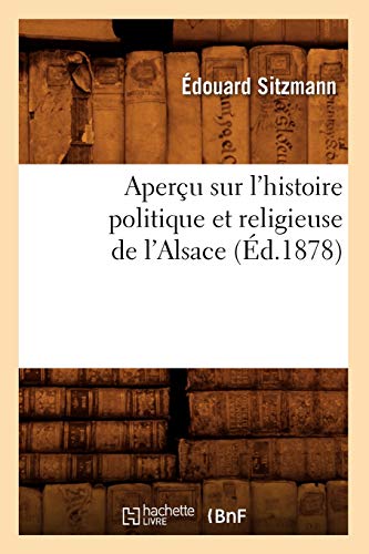 Aperçu Sur l'Histoire Politique Et Religieuse de l'Alsace (Éd.1878)