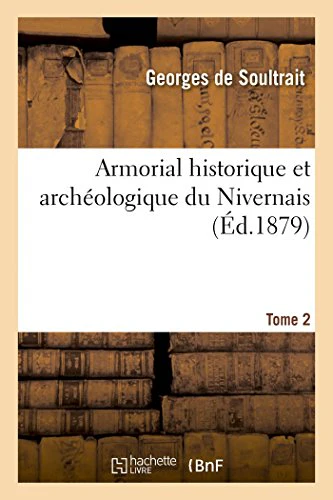 Armorial Historique Et Archéologique Du Nivernais. Tome 2