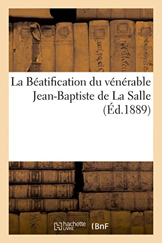 La Béatification Du Vénérable Jean-Baptiste de la Salle, Fondateur de l'Institut Des Frères