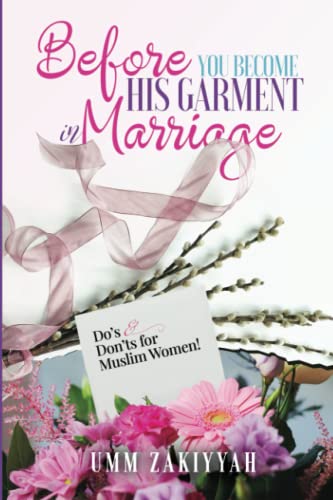 Before You Become His Garment in Marriage: Do’s and Don’ts for Muslim Women
