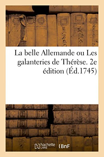 La Belle Allemande Ou Les Galanteries de Thérèse. 2e Édition