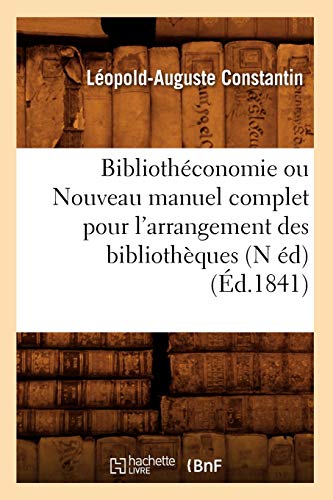 Bibliothéconomie Ou Nouveau Manuel Complet Pour l'Arrangement Des Bibliothèques (N Éd) (Éd.1841)