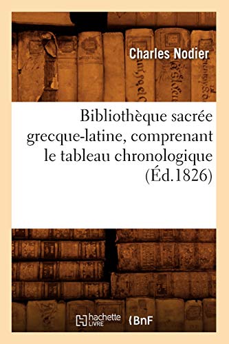 Bibliothèque Sacrée Grecque-Latine, Comprenant Le Tableau Chronologique (Éd.1826)