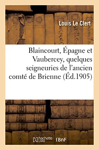 Blaincourt, Épagne Et Vaubercey, Quelques Seigneuries de l'Ancien Comté de Brienne