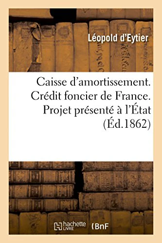 Caisse d'Amortissement. Crédit Foncier de France. Projet Présenté À l'État