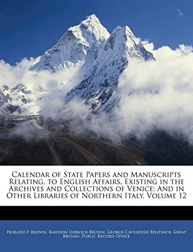 Calendar of State Papers and Manuscripts Relating, to English Affairs, Existing in the Archives and Collections of Venice