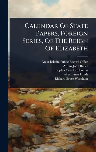 Calendar Of State Papers, Foreign Series, Of The Reign Of Elizabeth
