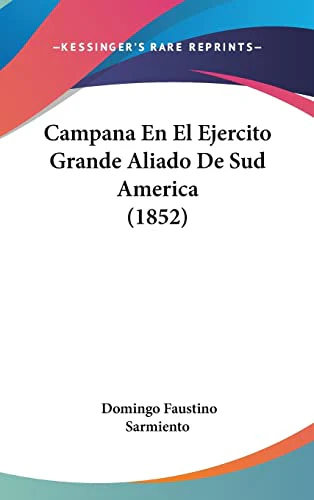 Campana En El Ejercito Grande Aliado De Sud America (1852)