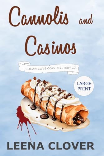 Cannolis and Casinos LARGE PRINT: A Cozy Murder Mystery (Pelican Cove Cozy Mystery Series LARGE PRINT)