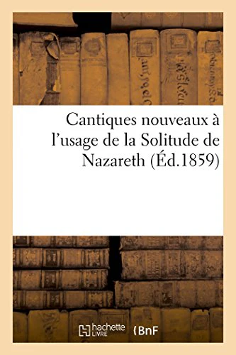 Cantiques Nouveaux À l'Usage de la Solitude de Nazareth
