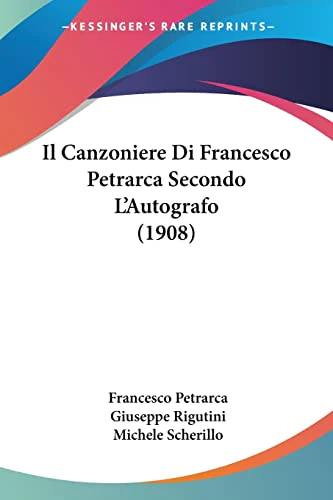 Il Canzoniere Di Francesco Petrarca Secondo L'Autografo (1908)