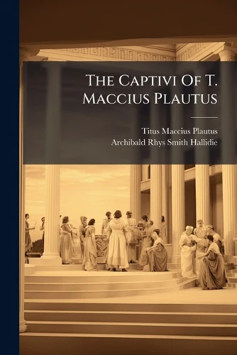 The Captivi Of T. Maccius Plautus
