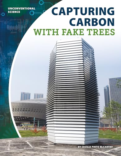 Capturing Carbon with Fake Trees (Unconventional Science)