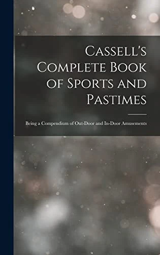 Cassell's Complete Book of Sports and Pastimes
