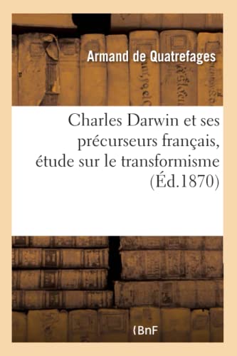 Charles Darwin Et Ses Précurseurs Français, Étude Sur Le Transformisme
