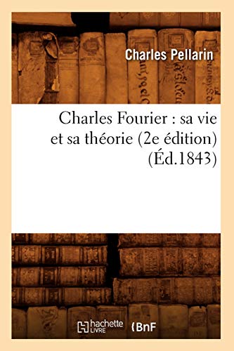 Charles Fourier: Sa Vie Et Sa Theorie (2e Edition) (Ed.1843)