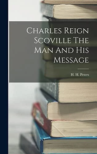 Charles Reign Scoville The Man And His Message