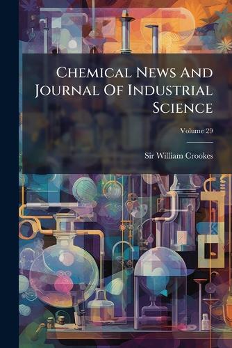 Chemical News And Journal Of Industrial Science; Volume 29