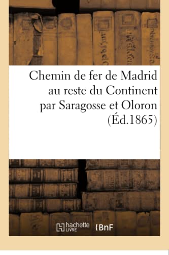 Chemin de Fer de Madrid Au Reste Du Continent Par Saragosse Et Oloron