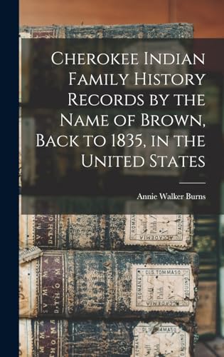 Cherokee Indian Family History Records by the Name of Brown, Back to 1835, in the United States