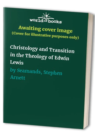 Christology and Transition in the Theology of Edwin Lewis