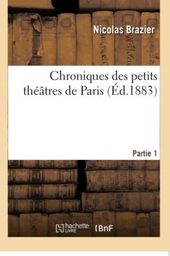 Chroniques Des Petits Théâtres de Paris. Partie 1
