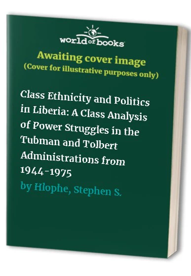 Class Ethnicity and Politics in Liberia
