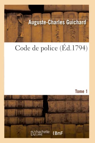 Code de Police. Tome 1 (Éd.1794)