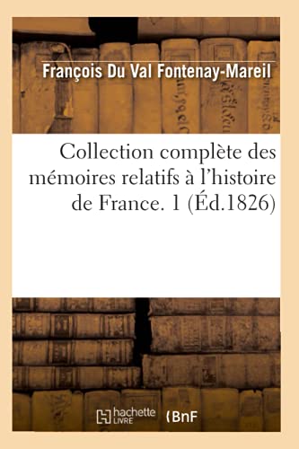 Collection Complète Des Mémoires Relatifs À l'Histoire de France. 1 (Éd.1826)