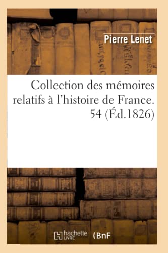 Collection Des Mémoires Relatifs À l'Histoire de France. 54 (Éd.1826)