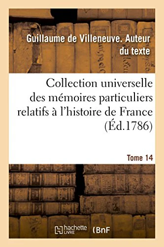Collection Universelle Des Mémoires Particuliers Relatifs À l'Histoire de France. Tome 14