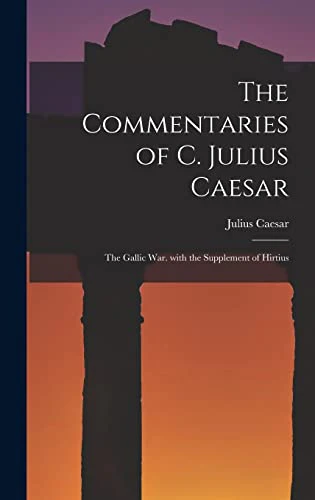 The Commentaries of C. Julius Caesar