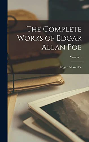 The Complete Works of Edgar Allan Poe; Volume 4