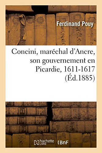 Concini, Maréchal d'Ancre, Son Gouvernement En Picardie, 1611-1617