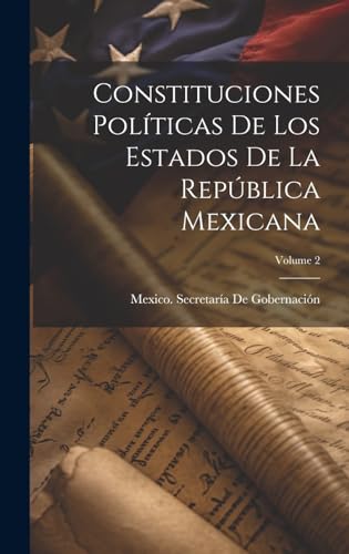 Constituciones Polticas De Los Estados De La Repblica Mexicana Volume