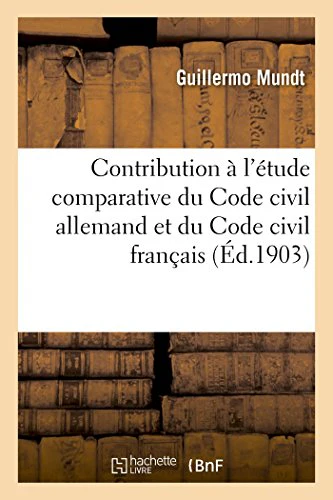 Contribution À l'Étude Comparative Du Code Civil Allemand Et Du Code Civil Français