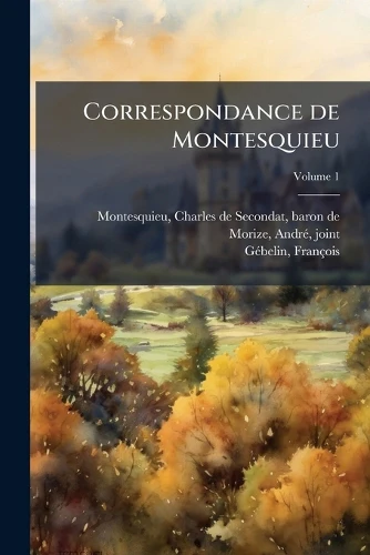 Correspondance de Montesquieu; Volume 1