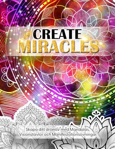 Create Miracles. Skapa Ditt Drömliv med mandalas, Visionstavlor och manifestationsövningar.