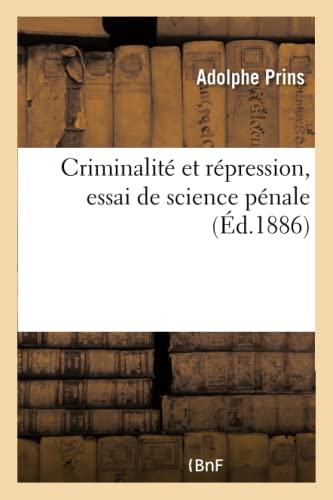 Criminalité Et Répression. Essai de Science Pénale