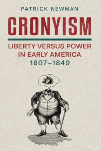Cronyism Liberty versus Power in Early America