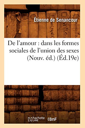 de l'Amour: Dans Les Formes Sociales de l'Union Des Sexes (Nouv. Éd.) (Éd.19e)
